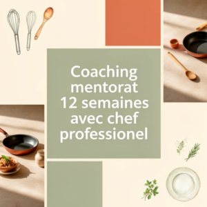 Coaching mentorat 12 semaines avec chef professionnel