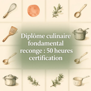 Diplôme culinaire fondamental reconnu : 50 heures certification
