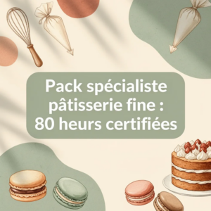 Pack spécialiste pâtisserie fine : 80 heures certifiées